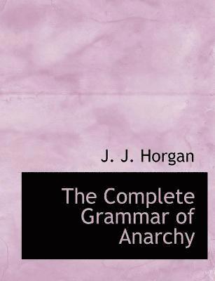 J J Horgan - Complete Grammar of Anarchy, Häftad. Tillgänglighet: Lägg i varukorg