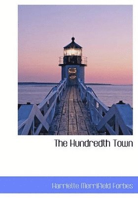 Harriette Merrifield Forbes - Hundredth Town, Inbunden. Tillgänglighet: Lägg i varukorg