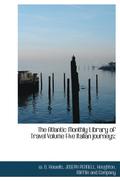 The Atlantic Monthly Library of Travel Volume Five Italian journeys;