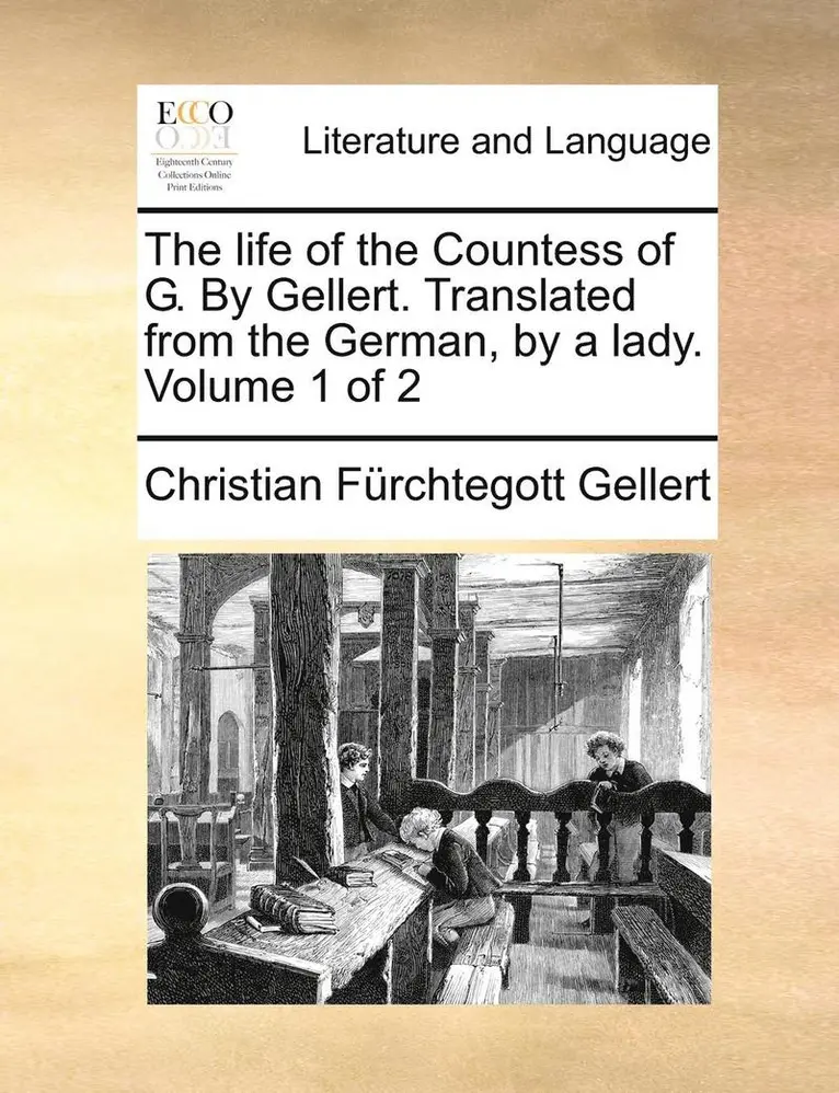 Christian Fhurchtegott Gellert - The Life of the Countess of G. by Gellert. Translated from the German, by a Lady. Volume 1 of 2, Häftad. Tillgänglighet: Lägg i varukorg