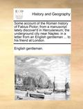 Some Account of the Roman History of Fabius Pictor; From a Manuscript Lately Discover'd in Herculaneum; The Underground City Near Naples: In a Letter