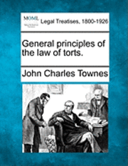 John Charles Townes - General Principles of the Law of Torts., Häftad. Tillgänglighet: Lägg i varukorg