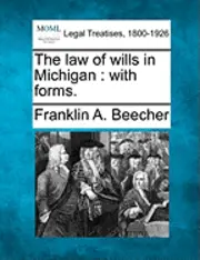Franklin A. Beecher - The Law of Wills in Michigan: With Forms., Häftad. Tillgänglighet: Lägg i varukorg