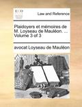 Plaidoyers Et Memoires de M. Loyseau de Maulon. ... Volume 3 of 3