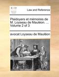 Plaidoyers Et Memoires de M. Loyseau de Mauleon. ... Volume 2 of 3