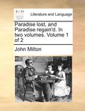Paradise Lost, and Paradise Regain'd. in Two Volumes. Volume 1 of 2