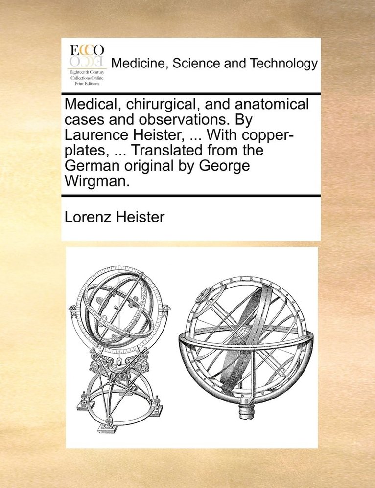 Lorenz Heister - Medical, chirurgical, and anatomical cases and observations. By Laurence Heister, ... With copper-plates, ... Translated from the German original by George Wirgman., Häftad. Tillgänglighet: Lägg i varukorg