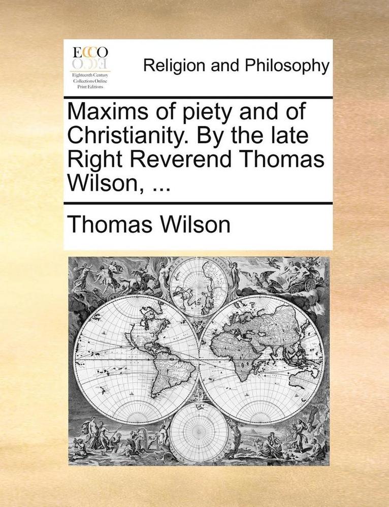 Maxims of piety and of Christianity. By the late Right Reverend Thomas Wilson, ...