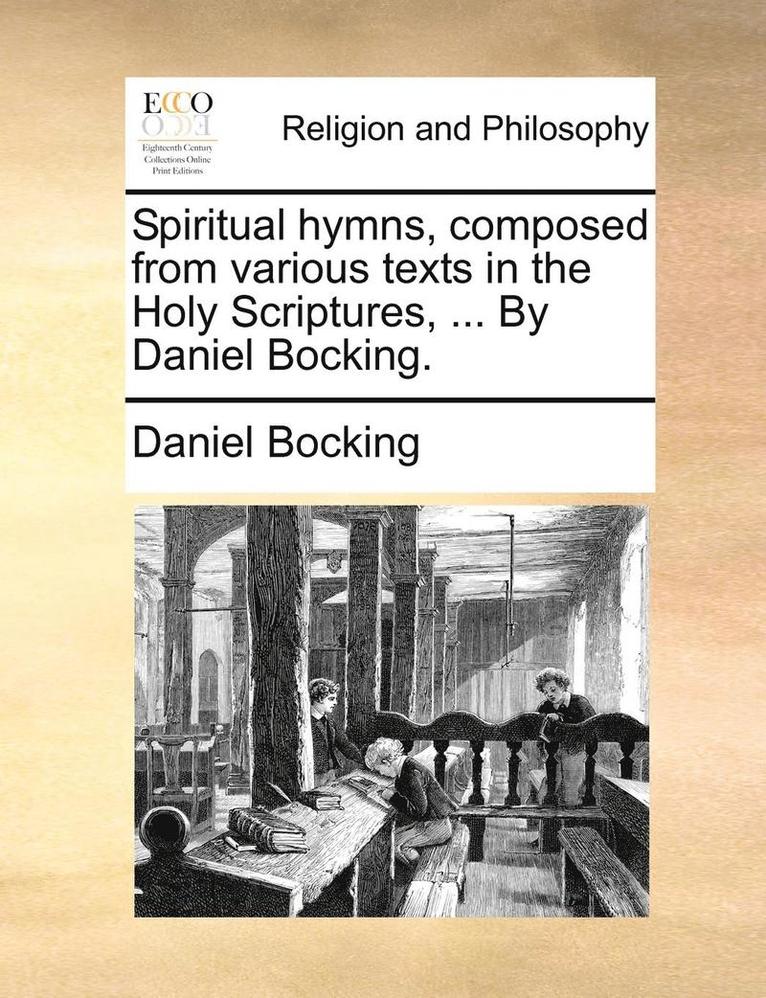 Daniel Bocking - Spiritual Hymns, Composed from Various Texts in the Holy Scriptures, ... by Daniel Bocking., Häftad. Tillgänglighet: Lägg i varukorg