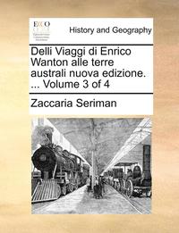 Delli Viaggi Di Enrico Wanton Alle Terre Australi Nuova Edizione. ... Volume 3 of 4