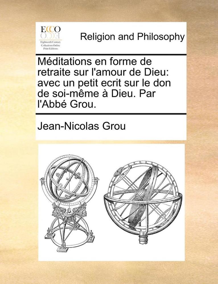 Jean-Nicolas Grou - Méditations en forme de retraite sur l'amour de Dieu, Häftad