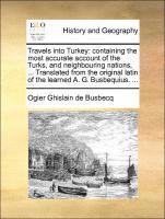 Ogier Ghislain de Busbecq - Travels Into Turkey: Containing the Most Accurate Account of the Turks, and Neighbouring Nations, ... Translated from the Original Latin of, Häftad. Tillgänglighet: Lägg i varukorg