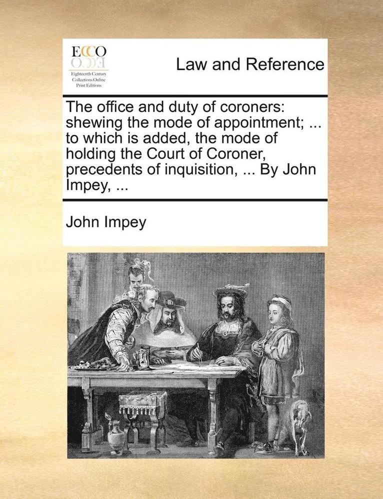 John Impey - The Office and Duty of Coroners: Shewing the Mode of Appointment; ... to Which Is Added, the Mode of Holding the Court of Coroner, Precedents of Inqui, Häftad. Tillgänglighet: Lägg i varukorg