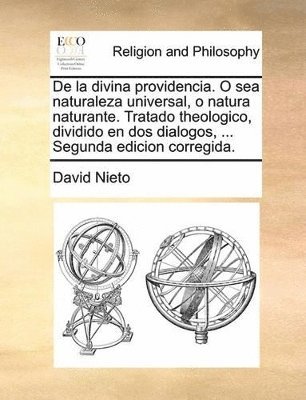 David Nieto - de La Divina Providencia. O Sea Naturaleza Universal, O Natura Naturante. Tratado Theologico, Dividido En DOS Dialogos, ... Segunda Edicion Corregida., Häftad. Tillgänglighet: Lägg i varukorg