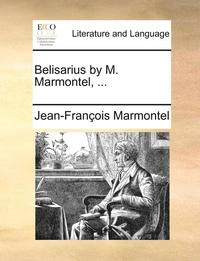 Belisarius by M. Marmontel, ...