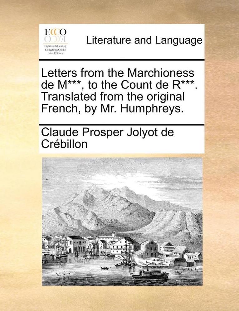 Claude Prosper Jolyot De Crebillon - Letters from the Marchioness de M***, to the Count de R***. Translated from the Original French, by Mr. Humphreys., Häftad