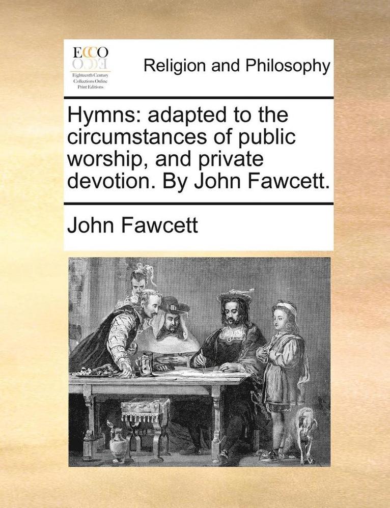 John Fawcett - Hymns: Adapted to the Circumstances of Public Worship, and Private Devotion. by John Fawcett., Häftad