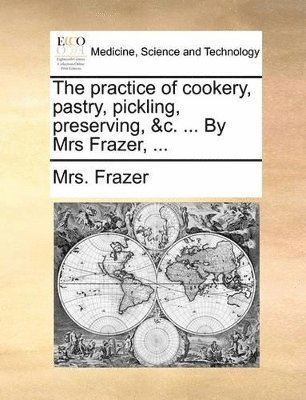 Frazer - Practice of Cookery, Pastry, Pickling, Preserving, &C. ... by Mrs Frazer, ..., Häftad. Tillgänglighet: Lägg i varukorg