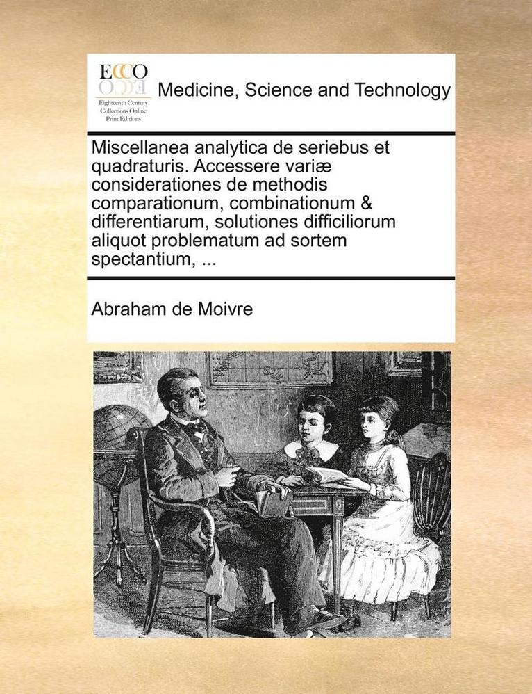 Abraham De Moivre - Miscellanea Analytica de Seriebus Et Quadraturis. Accessere Variae Considerationes de Methodis Comparationum, Combinationum & Differentiarum, Solution, Häftad. Tillgänglighet: Lägg i varukorg