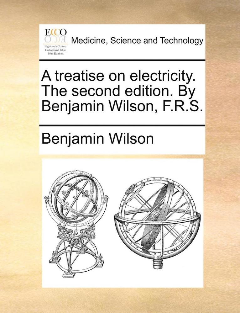 Benjamin Wilson - A Treatise on Electricity. the Second Edition. by Benjamin Wilson, F.R.S., Häftad. Tillgänglighet: Lägg i varukorg