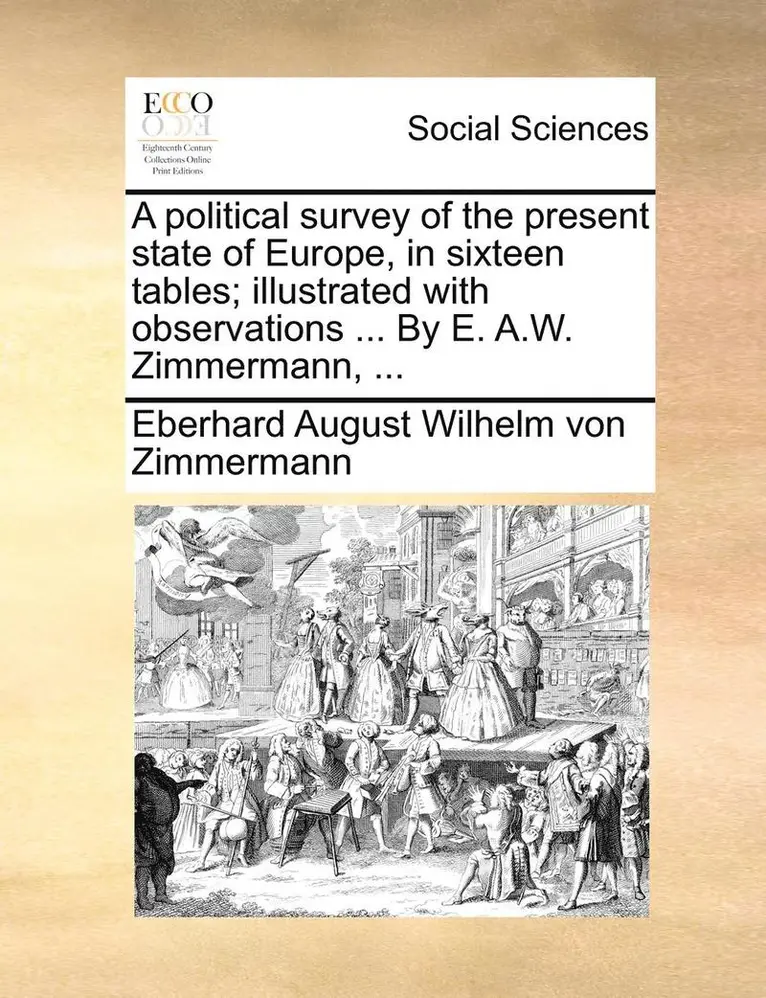 Eberhard August Wilhelm Von Zimmermann - A Political Survey of the Present State of Europe, in Sixteen Tables; Illustrated with Observations ... by E. A.W. Zimmermann, ..., Häftad. Tillgänglighet: Lägg i varukorg