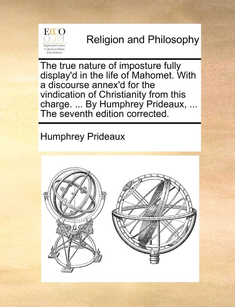 Humphrey Prideaux - true nature of imposture fully display'd in the life of Mahomet. With a discourse annex'd for the vindication of Christianity from this charge. ... By Humphrey Prideaux, ... The seventh edition corrected., Häftad. Tillgänglighet: Lägg i varukorg