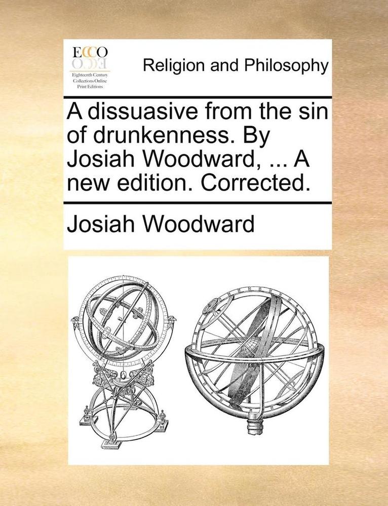 Josiah Woodward - Dissuasive from the Sin of Drunkenness. by Josiah Woodward, ... a New Edition. Corrected., Häftad. Tillgänglighet: Lägg i varukorg