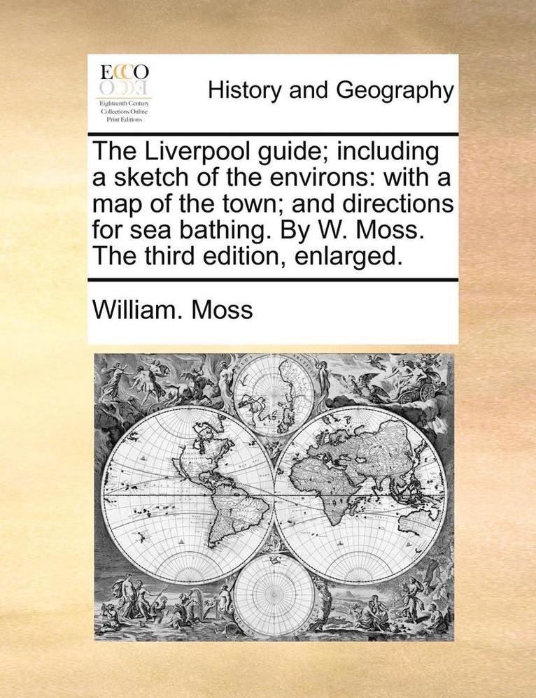 William Moss - Liverpool Guide; Including a Sketch of the Environs, Häftad