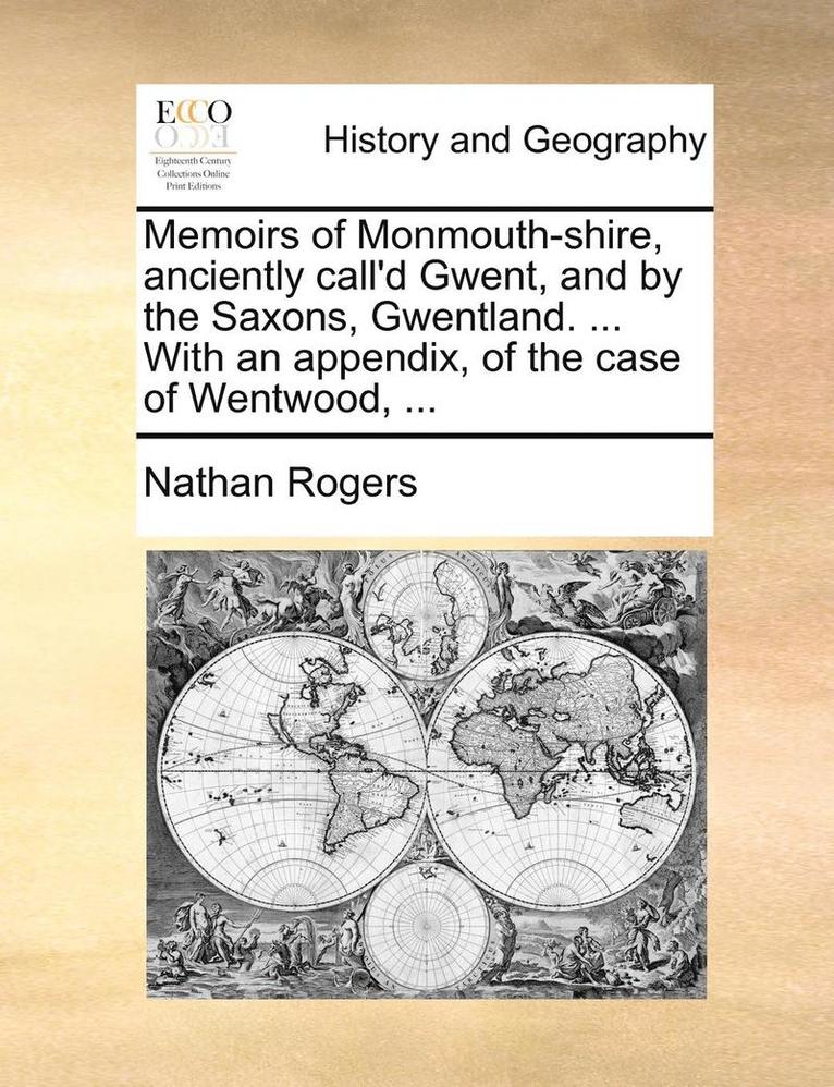 Nathan Rogers - Memoirs of Monmouth-Shire, Anciently Call'd Gwent, and by the Saxons, Gwentland. ... with an Appendix, of the Case of Wentwood, ..., Häftad