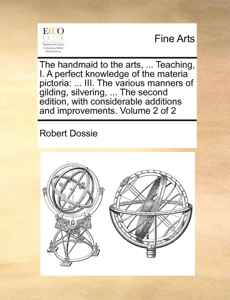 Robert Dossie - handmaid to the arts, ... Teaching, I. A perfect knowledge of the materia pictoria, Häftad. Tillgänglighet: Lägg i varukorg