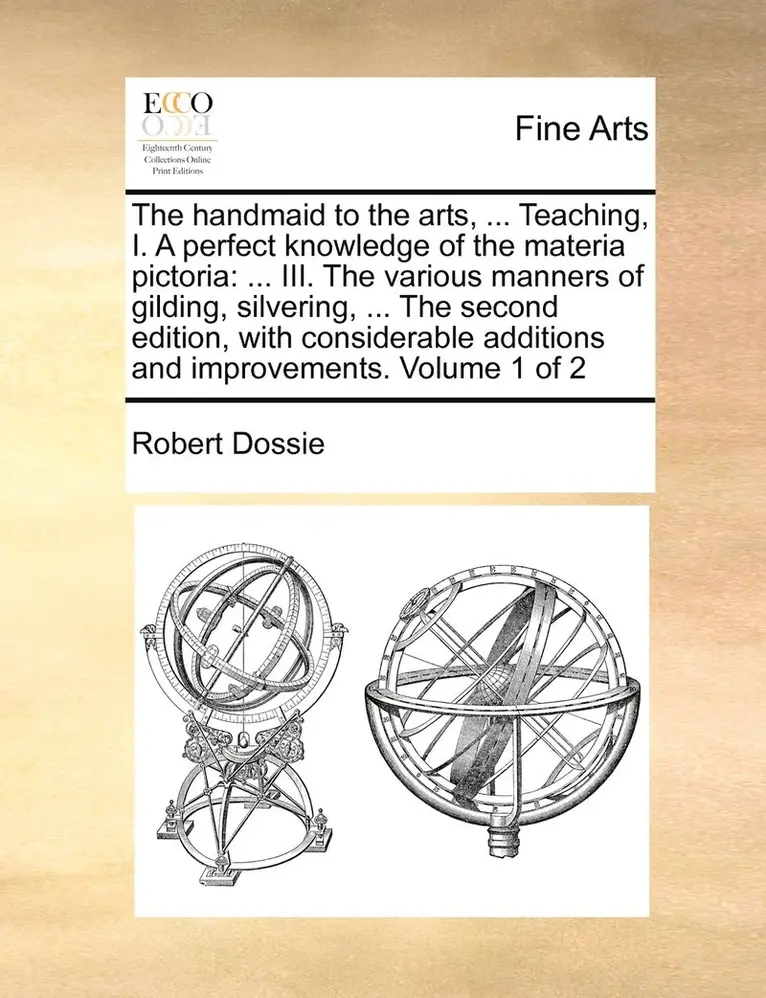 Robert Dossie - handmaid to the arts, ... Teaching, I. A perfect knowledge of the materia pictoria, Häftad. Tillgänglighet: Lägg i varukorg