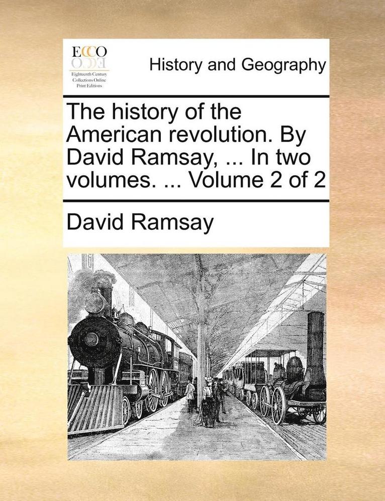 David Ramsay - History of the American Revolution. by David Ramsay, ... in Two Volumes. ... Volume 2 of 2, Häftad