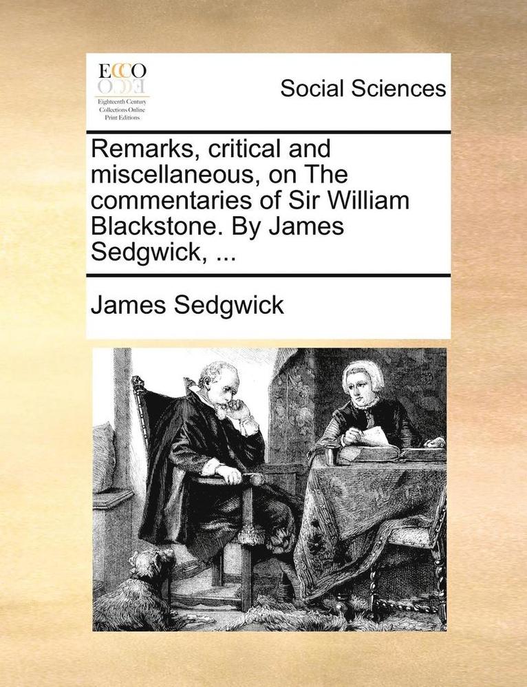 James Sedgwick - Remarks, Critical and Miscellaneous, on the Commentaries of Sir William Blackstone. by James Sedgwick, ..., Häftad. Tillgänglighet: Lägg i varukorg