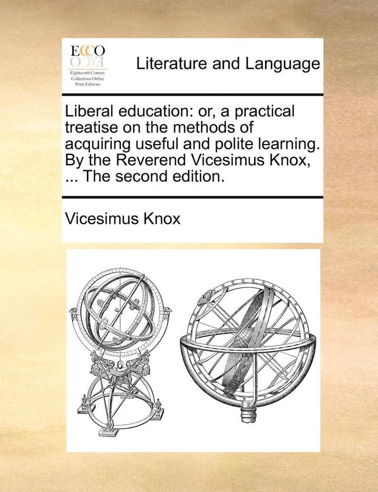 Vicesimus Knox - Liberal Education: Or, a Practical Treatise on the Methods of Acquiring Useful and Polite Learning. by the Reverend Vicesimus Knox, ... t, Häftad. Tillgänglighet: Lägg i varukorg