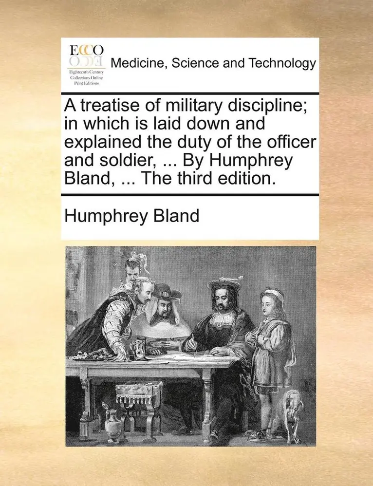 Humphrey Bland - Treatise of Military Discipline; In Which Is Laid Down and Explained the Duty of the Officer and Soldier, ... by Humphrey Bland, ... the Third Edition., Häftad. Tillgänglighet: Lägg i varukorg