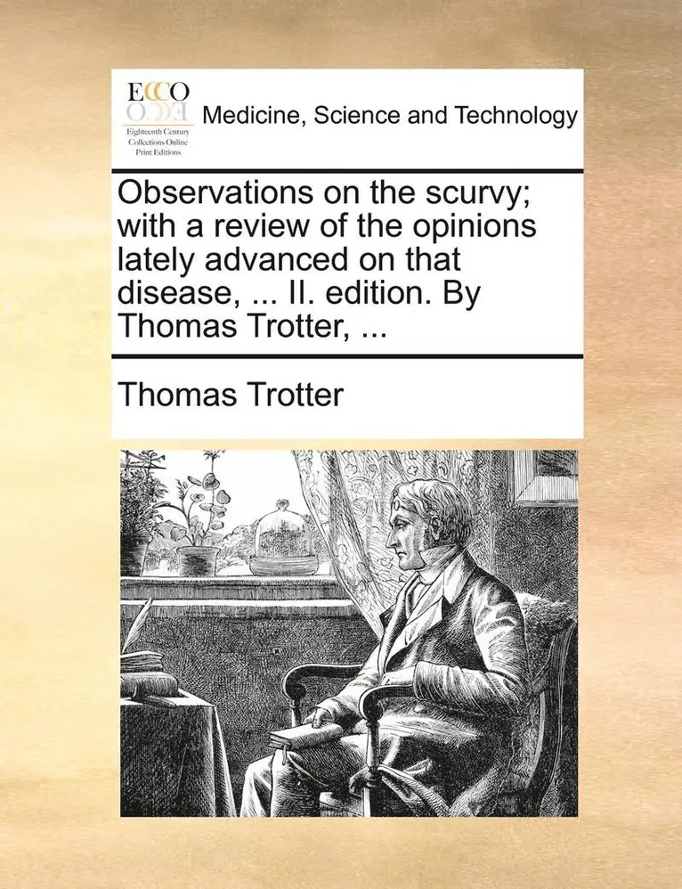 Thomas Trotter - Observations on the Scurvy; With a Review of the Opinions Lately Advanced on That Disease, ... II. Edition. by Thomas Trotter, ..., Häftad. Tillgänglighet: Lägg i varukorg