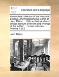 A complete collection of the historical, political, and miscellaneous works of John Milton