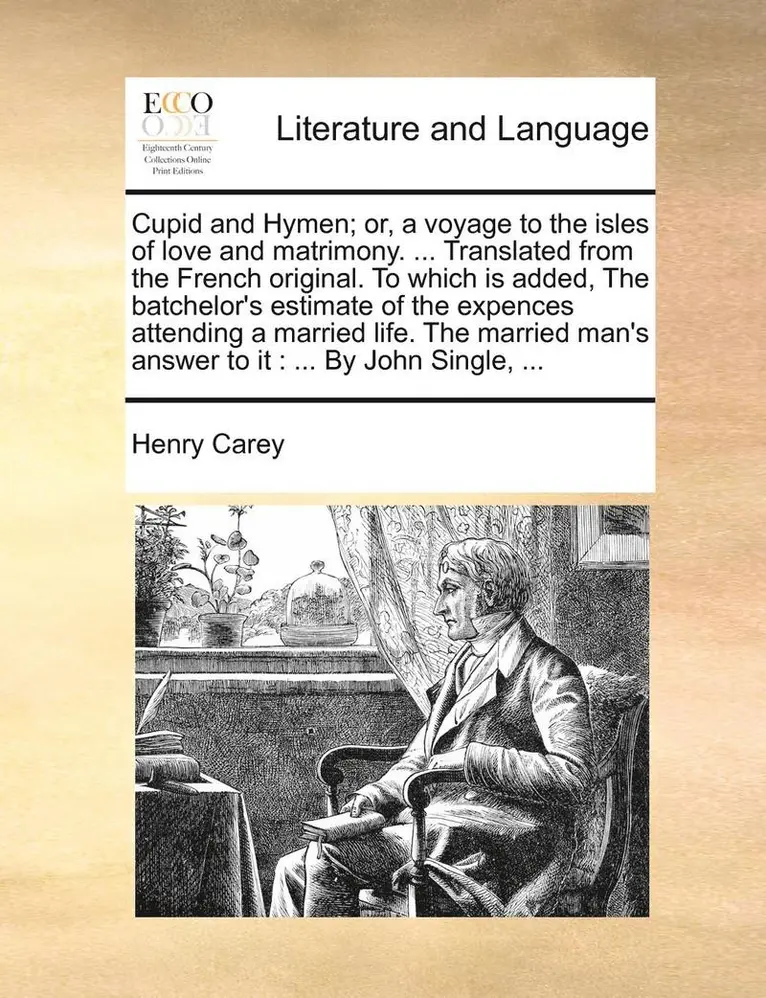 Henry Carey - Cupid and Hymen; Or, a Voyage to the Isles of Love and Matrimony. ... Translated from the French Original. to Which Is Added, the Batchelor's Estimate, Häftad. Tillgänglighet: Lägg i varukorg