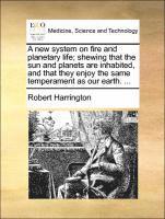 Robert Harrington - New System on Fire and Planetary Life; Shewing That the Sun and Planets Are Inhabited, and That They Enjoy the Same Temperament as Our Earth. ..., Häftad. Tillgänglighet: Lägg i varukorg