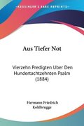 Aus Tiefer Not: Vierzehn Predigten Uber Den Hundertachtzehnten Psalm (1884)
