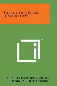 Charles Hazelius Sternberg - The Life of a Fossil Hunter (1909), Häftad. Tillgänglighet: Lägg i varukorg