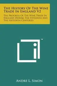 Andre L. Simon - The History of the Wine Trade in England V2: The Progress of the Wine Trade in England During the Fifteenth and the Sixteenth Centuries, Häftad. Tillgänglighet: Lägg i varukorg