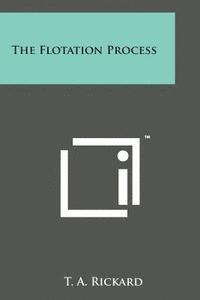 T. a. Rickard - The Flotation Process, Häftad