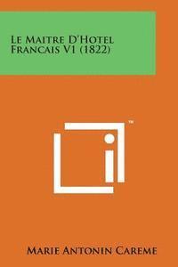 Marie-Antoine Careme - Le Maitre D'Hotel Francais V1 (1822), Häftad