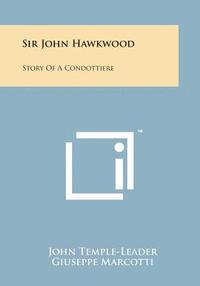 Sir John Hawkwood: Story of a Condottiere