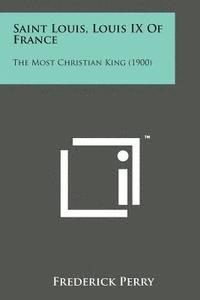 Frederick Perry - Saint Louis, Louis IX of France: The Most Christian King (1900), Häftad