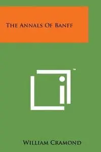 William Cramond - The Annals of Banff, Häftad. Tillgänglighet: Lägg i varukorg