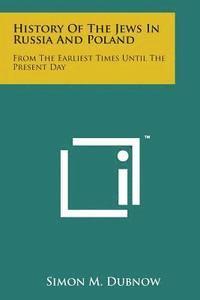 Simon M. Dubnow - History of the Jews in Russia and Poland: From the Earliest Times Until the Present Day, Häftad