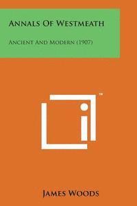 James Woods - Annals of Westmeath: Ancient and Modern (1907), Häftad