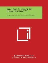 Johannes Sobotta, J. Playfair McMurrich - Atlas and Textbook of Human Anatomy V1: Bones, Ligaments, Joints and Muscles, Häftad